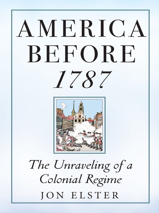 Title details for America before 1787 by Jon Elster - Available